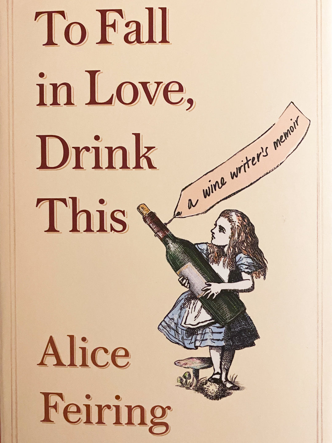 Alice Feiring
To Fall in Love, Drink This